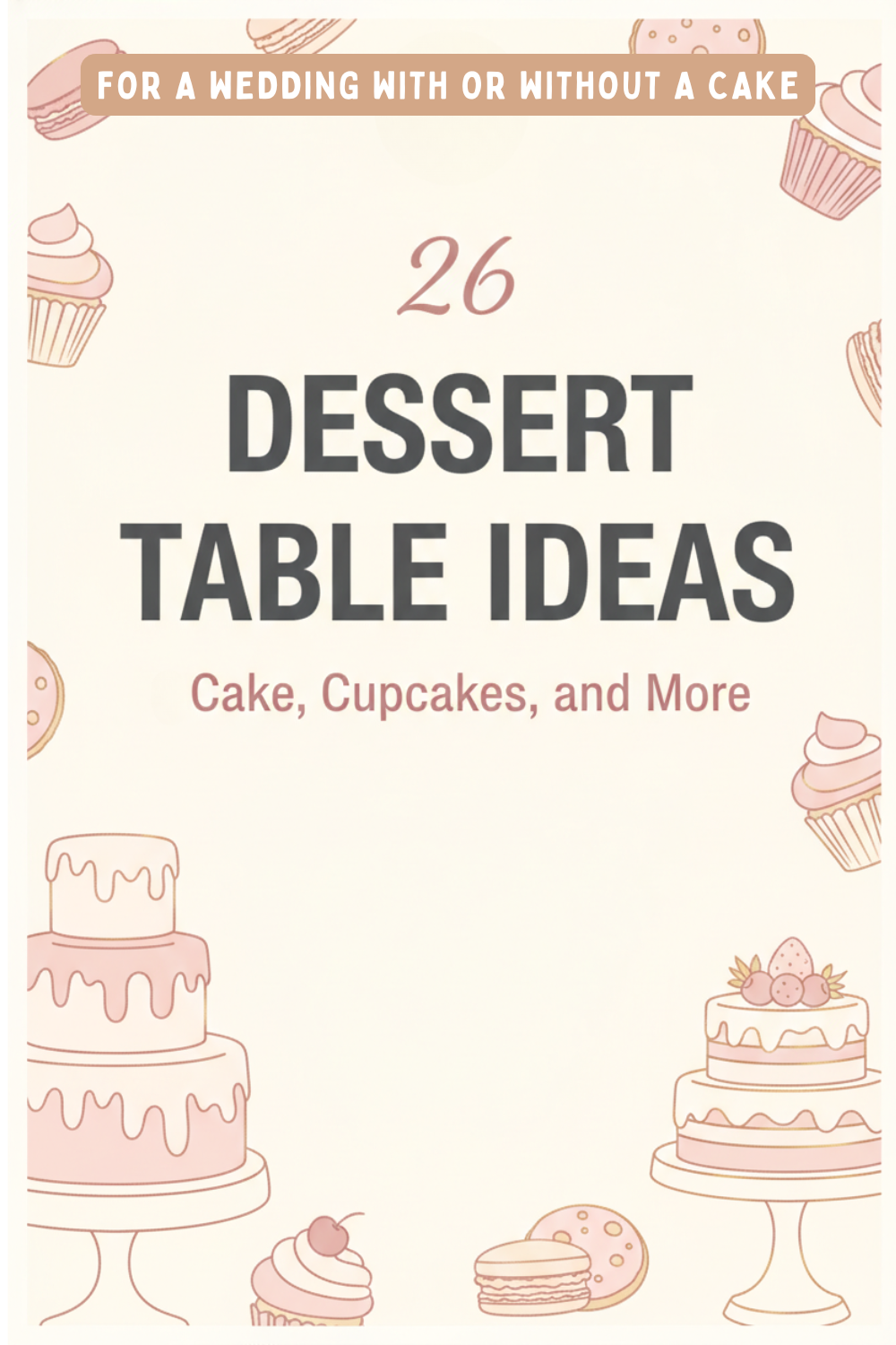 A graphic with the text "26 Dessert Table Ideas: Cake, Cupcakes, and More" featuring illustrations of cakes and cupcakes—perfect inspiration for your wedding dessert table.