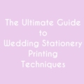 guide to wedding stationery printing techniques