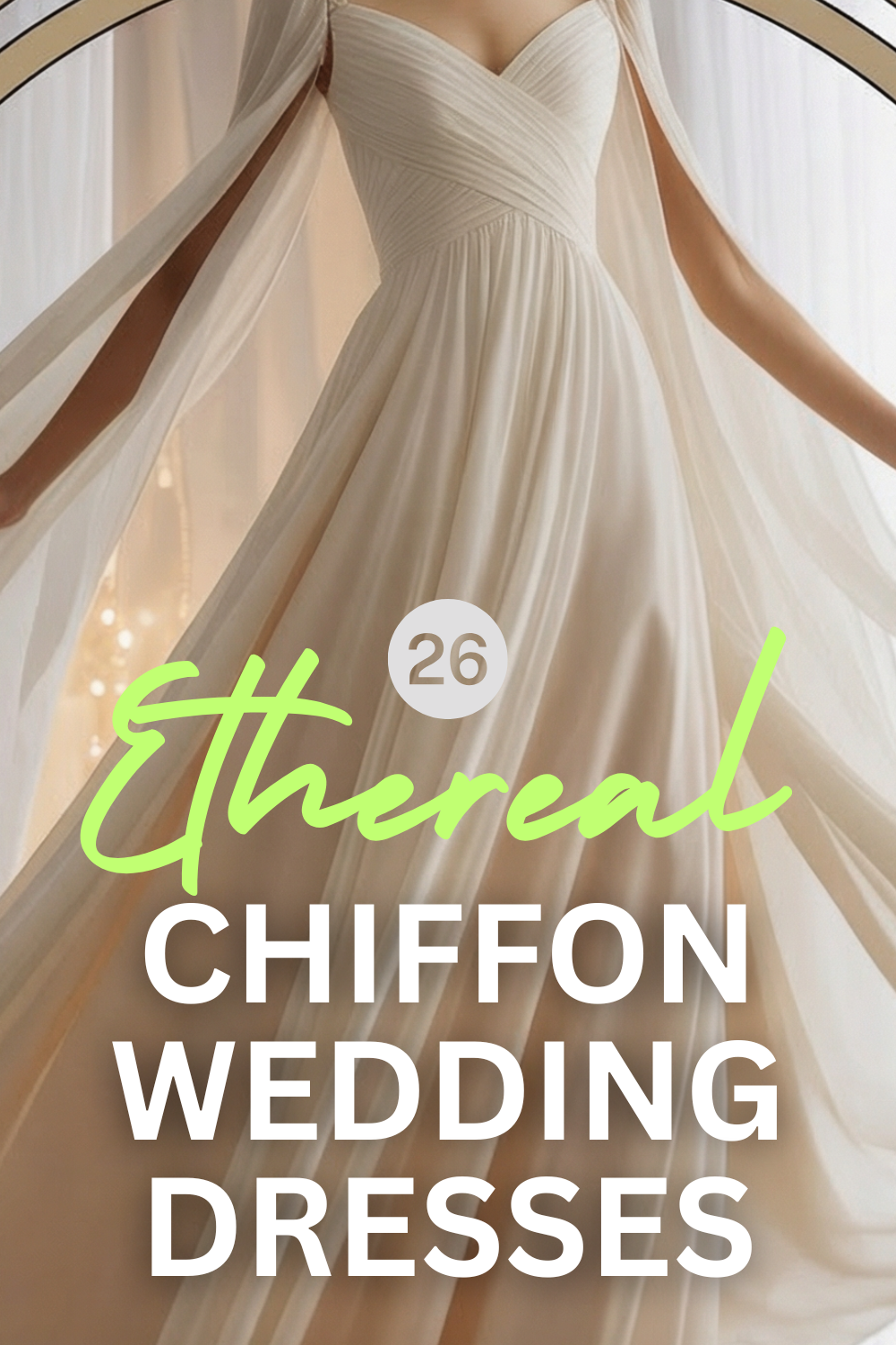 A model wears a sleeveless, ivory chiffon wedding dress with a fitted bodice and flowing skirt—perfect for ethereal wedding inspiration. Text reads: "26 Ethereal Chiffon Wedding Dresses.
