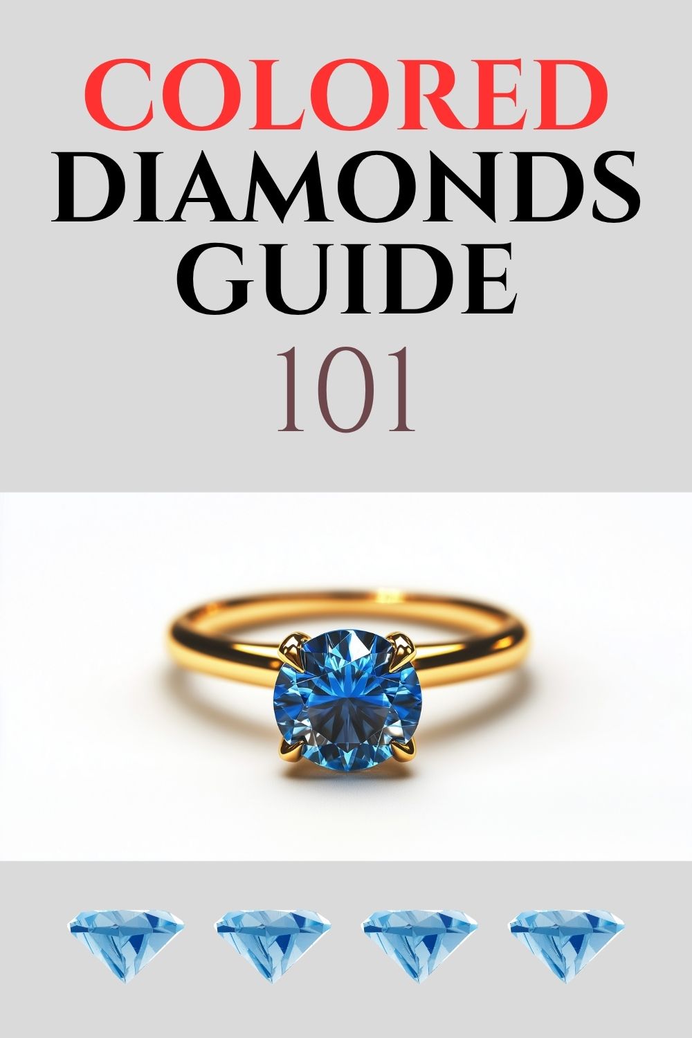 A gold ring with a blue diamond, crafted from crystallized carbon, is pictured below the text “Colored Diamonds Guide 101,” with four blue diamond icons displayed at the bottom, capturing the allure of these gems in the glittering rainbow of colored diamonds.
