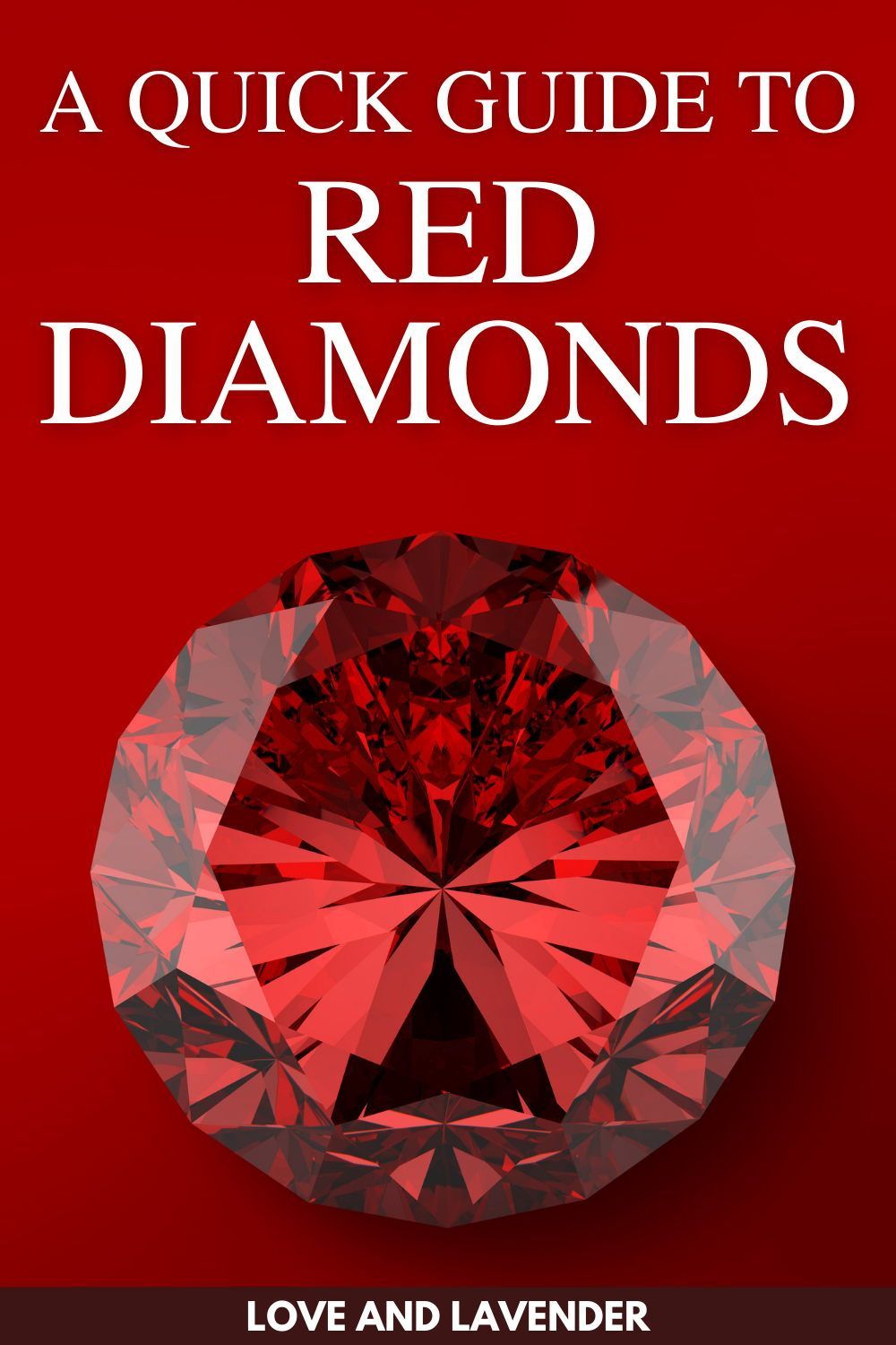 A faceted red diamond—the holy grail for any gem collector—on a red background with the text “A Quick Guide to Red Diamonds” and “Love and Lavender” at the bottom.