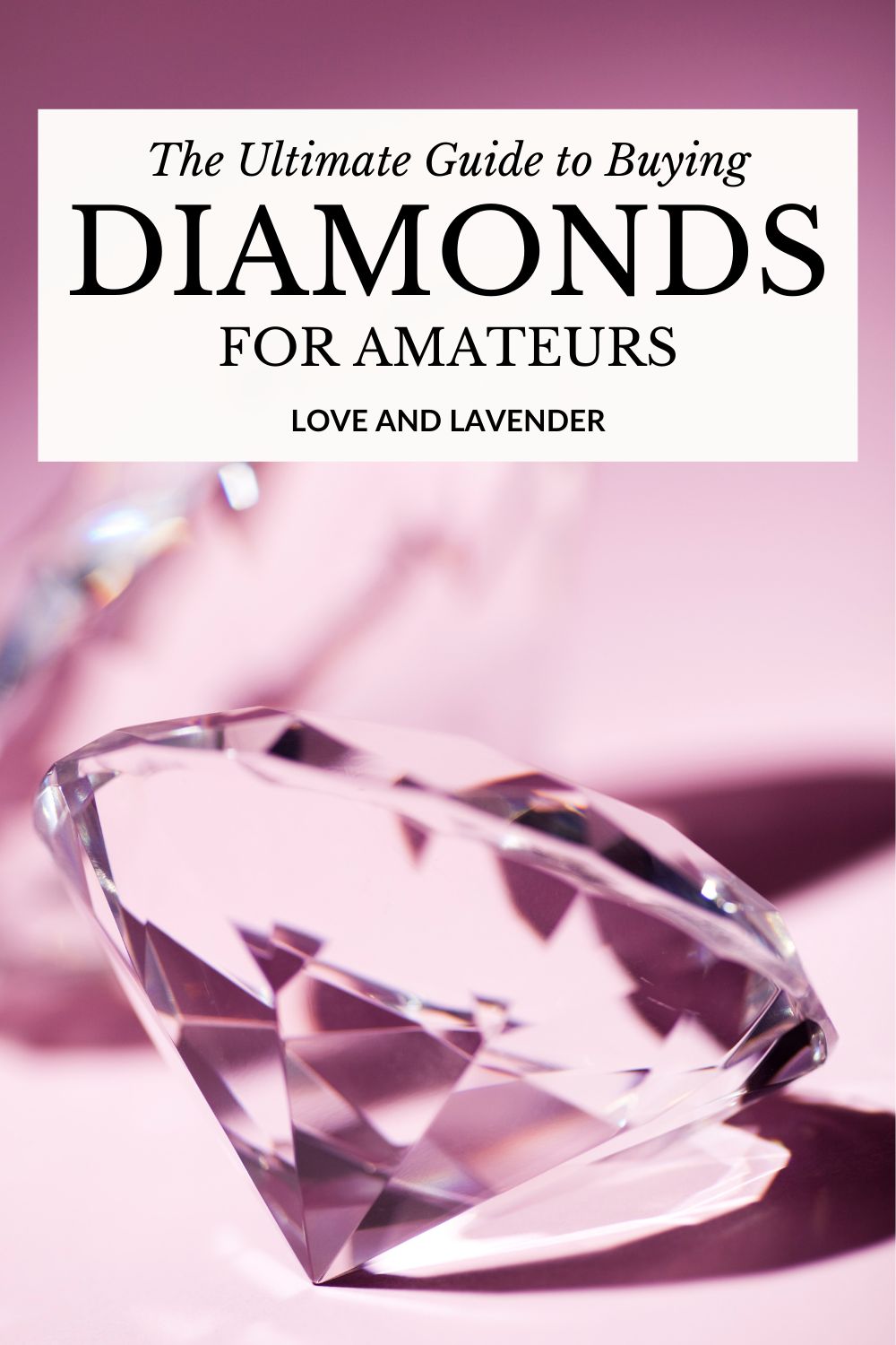 A large cut diamond sits on a pink surface with another blurred diamond in the background. Text reads: "The Ultimate Guide to Buying Diamonds for Amateurs. Love and Lavender." Perfect for anyone buying diamonds for the first time.