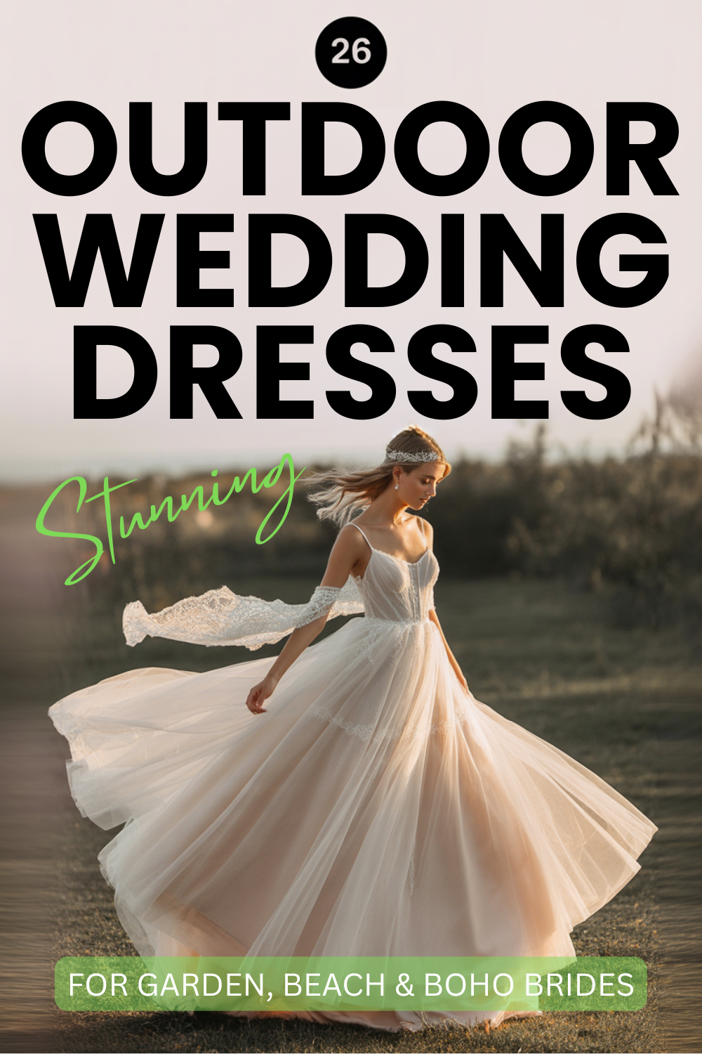 A bride in a flowing white gown spins outdoors with the text, "26 Outdoor Wedding Dresses: Stunning Beach & Boho Wedding Dresses for Garden, Beach & Boho Brides.