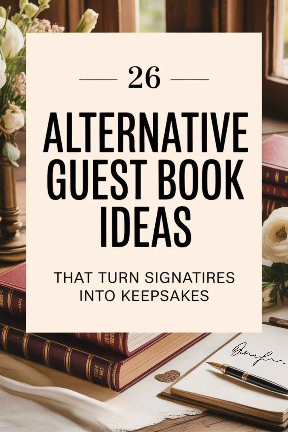 A wood sign guest book reads "26 Alternative Guest Book Ideas That Turn Signatures Into Keepsakes," with flowers, books, and a pen on a wooden table in the background.