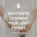 6 Best Ways to Honor Your Lost Parent at Your Wedding