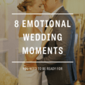 8 Emotional Wedding Moments You Need To Be Ready For