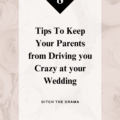 8 Tips To Keep Your Parents from Driving you Crazy at your Wedding