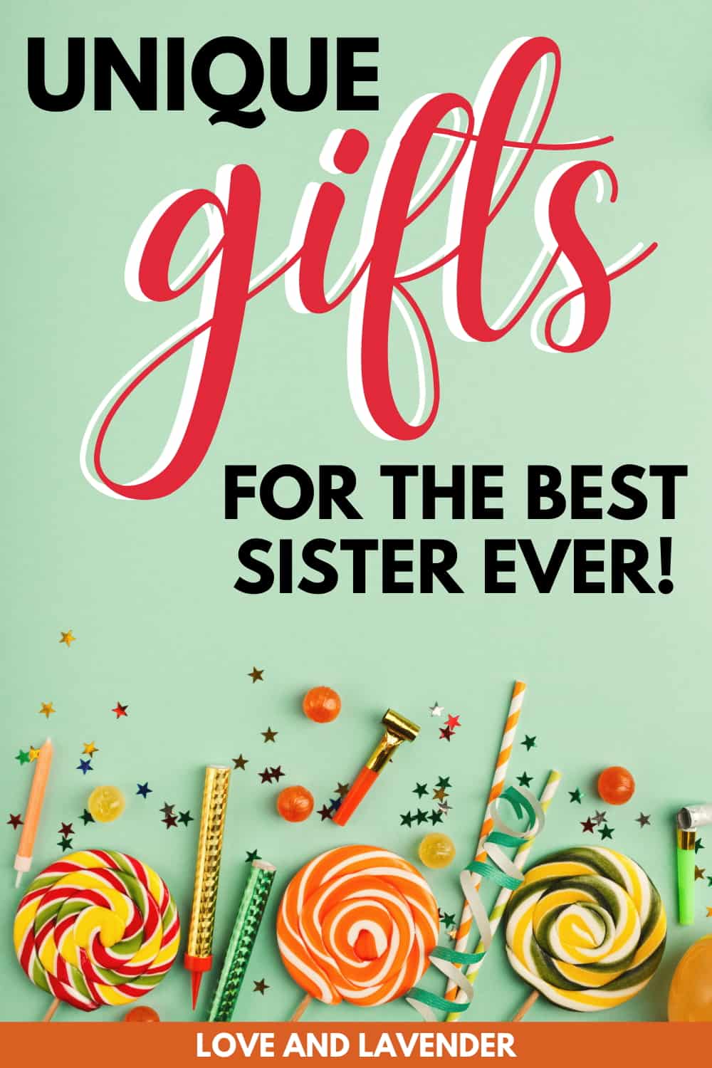 Text reads "Unique gifts for the best sister ever!" on a green background with colorful candies, party blowers, and confetti at the bottom—perfect for discovering the best sibling gifts. Banner says "Love and Lavender.
