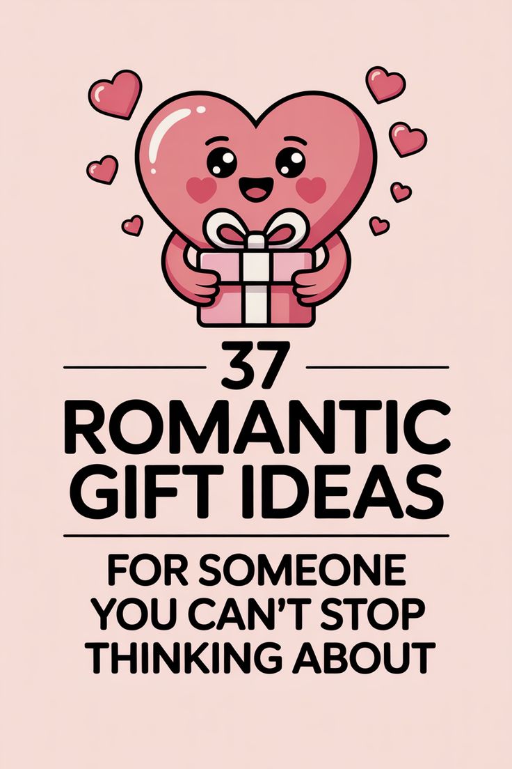 Illustration of a smiling heart holding a gift box, surrounded by smaller hearts, with the text “37 Romantic Gift Ideas for Someone You Can’t Stop Thinking About.” Perfect inspiration for romantic gifts and Valentine’s Day gifts in 2026.