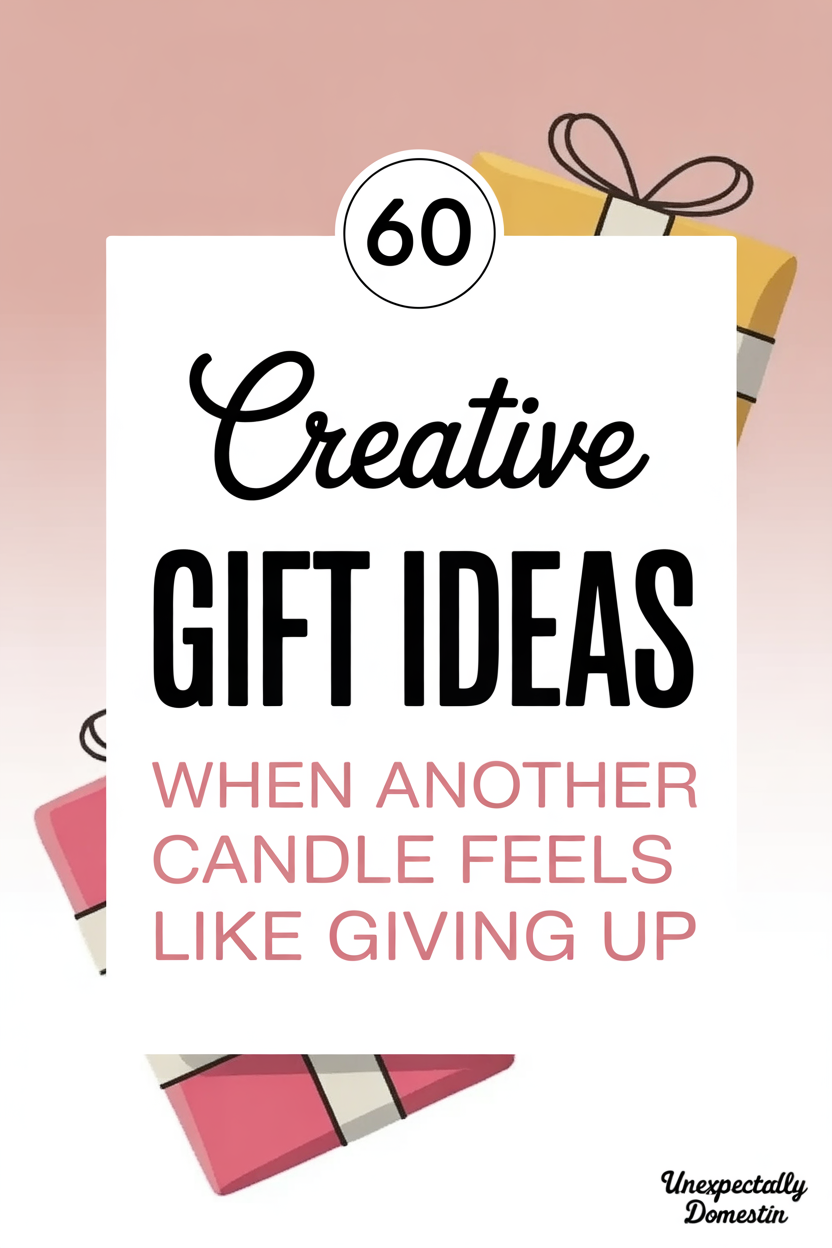 A graphic with pink and yellow wrapped gifts and text: "60 Creative Gift Ideas When Another Candle Feels Like Giving Up. Discover thoughtful gifts from Unexpectedly Domestic.