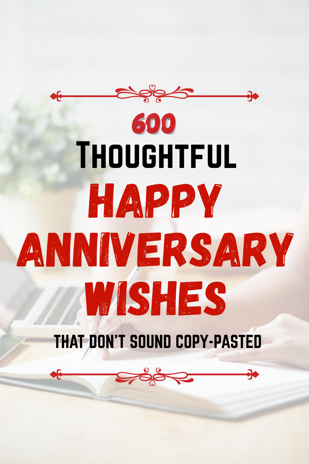 Text graphic reads: "600 Thoughtful Happy Anniversary Wishes That Don’t Sound Copy-Pasted" over a blurred background of a person typing on a laptop, perfect for celebrating any relationship milestone.