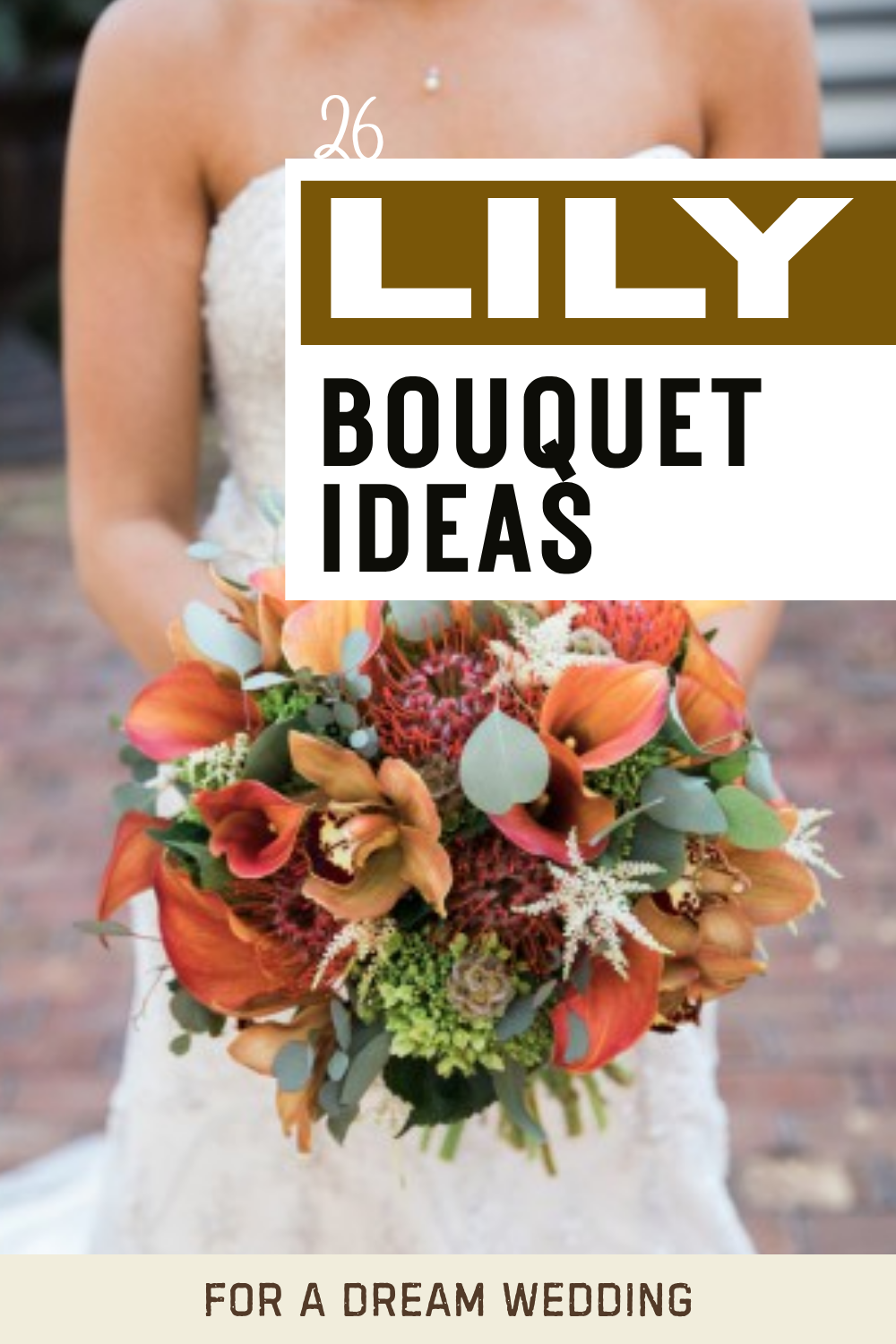 A bride in a strapless white dress holds a bouquet of orange lilies and greenery; overlaid text reads "26 Lily Bouquet Ideas for Romantic Wedding Bouquets.