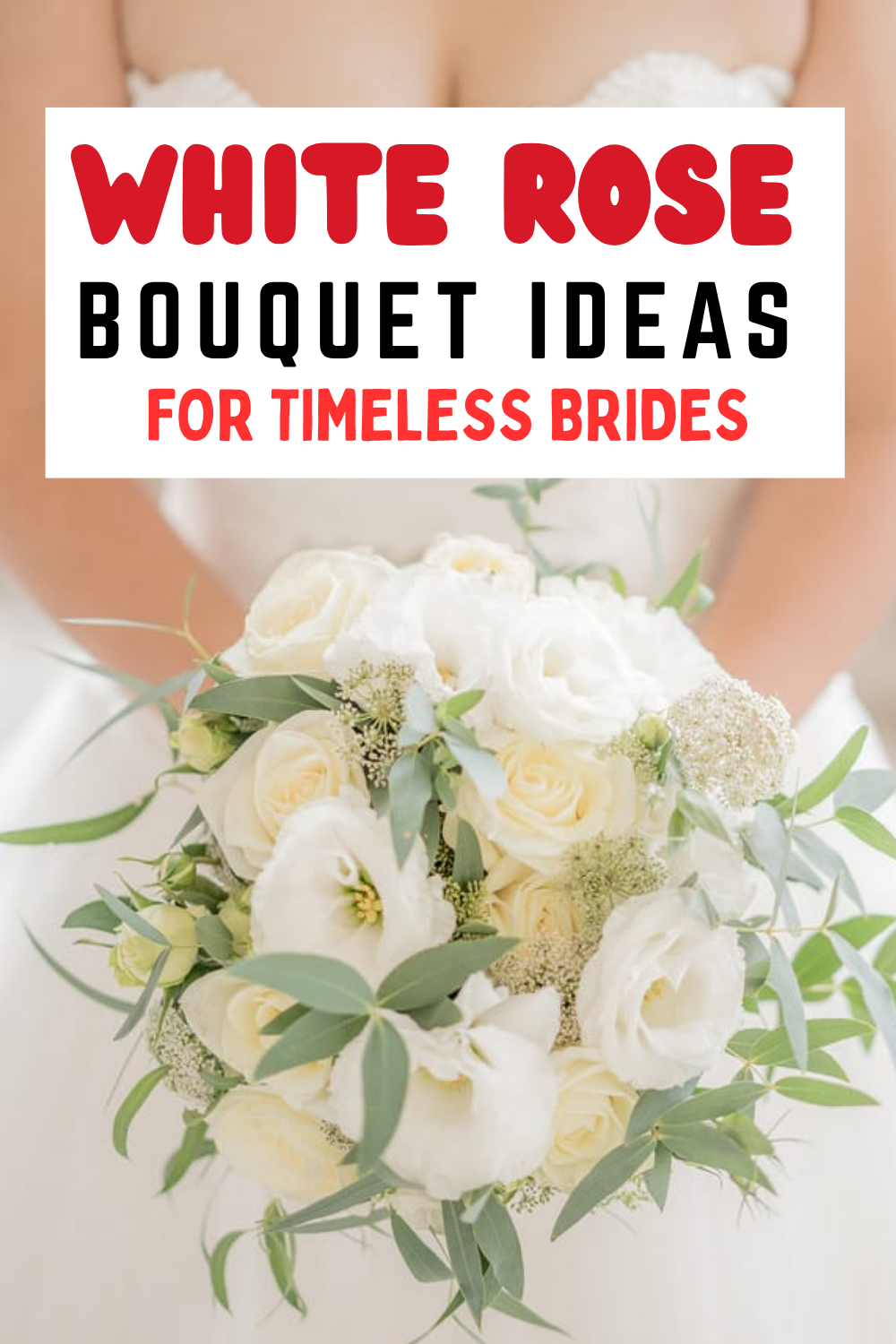Bride holding a romantic bouquet of white roses and greenery; text above reads "White Rose Bouquet Ideas for Timeless Brides.
