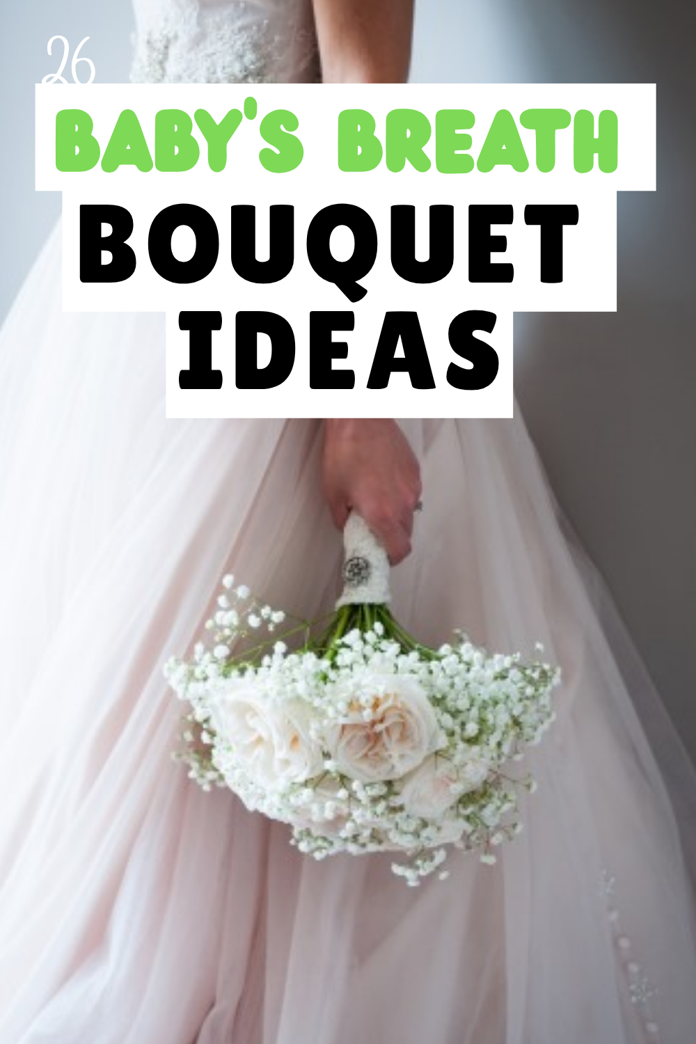 Bride in a wedding dress holds a bouquet of white roses and baby’s breath; overlaid text reads “Baby’s Breath Bouquet Ideas” for those seeking simple bouquets with elegant charm.