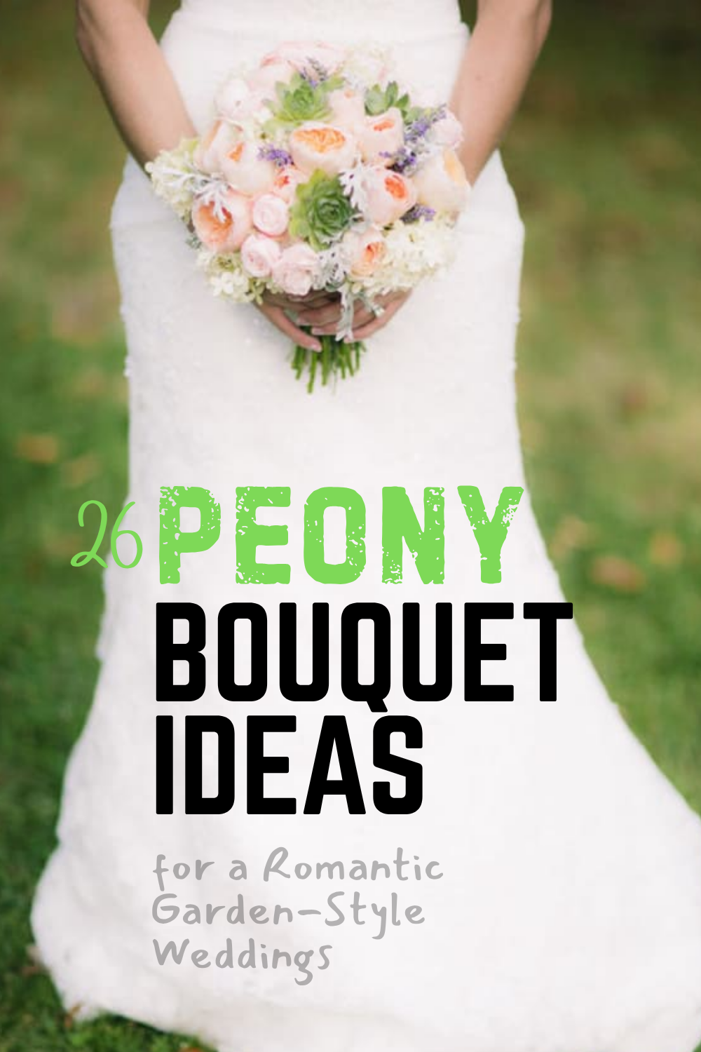 Bride in a white lace dress holding a pastel-colored peony bouquet; overlaid text reads "26 Peony Bouquet Ideas for a Romantic Garden-Style Wedding"—perfect inspiration for lovers of peony bouquets and romantic blooms.