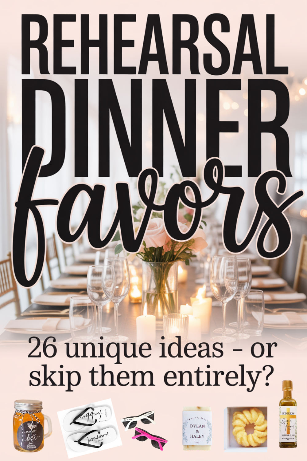 A formal dinner table set with candles and flowers, overlaid with “Rehearsal Dinner Favors: 26 unique rehearsal dinner favor ideas—or skip them entirely?” plus images of small party favors. Do you need rehearsal dinner favors?.