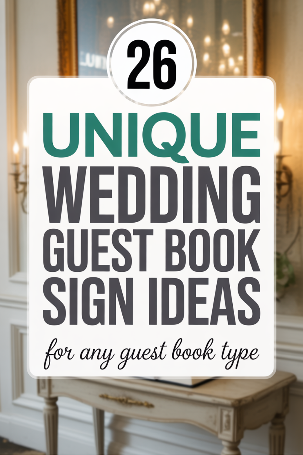 A sign reads "26 Unique Wedding Guest Book Sign Ideas for any guest book type" against a blurred background of a decorated room with candles, a mirror, and creative guest book signs.