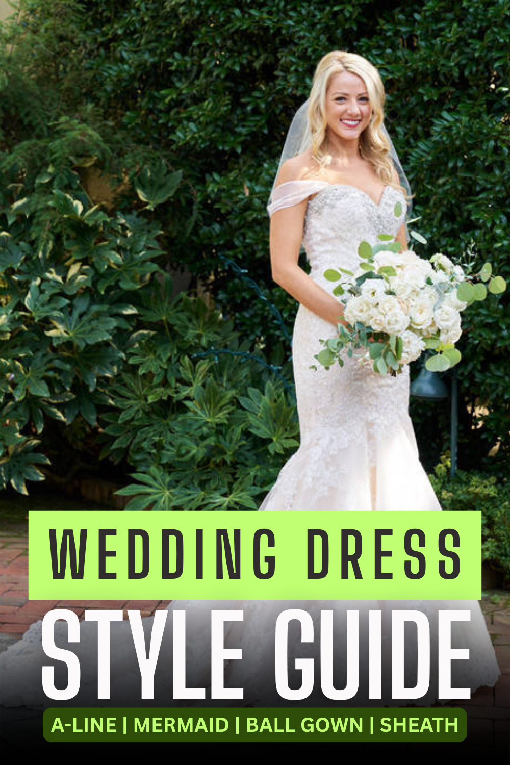 Bride in a white lace wedding dress holds a bouquet of white flowers, standing outdoors; text reads "Wedding Dress Style Guide: Flattering Wedding Dress Silhouettes—A-Line, Mermaid, Ball Gown, Sheath.