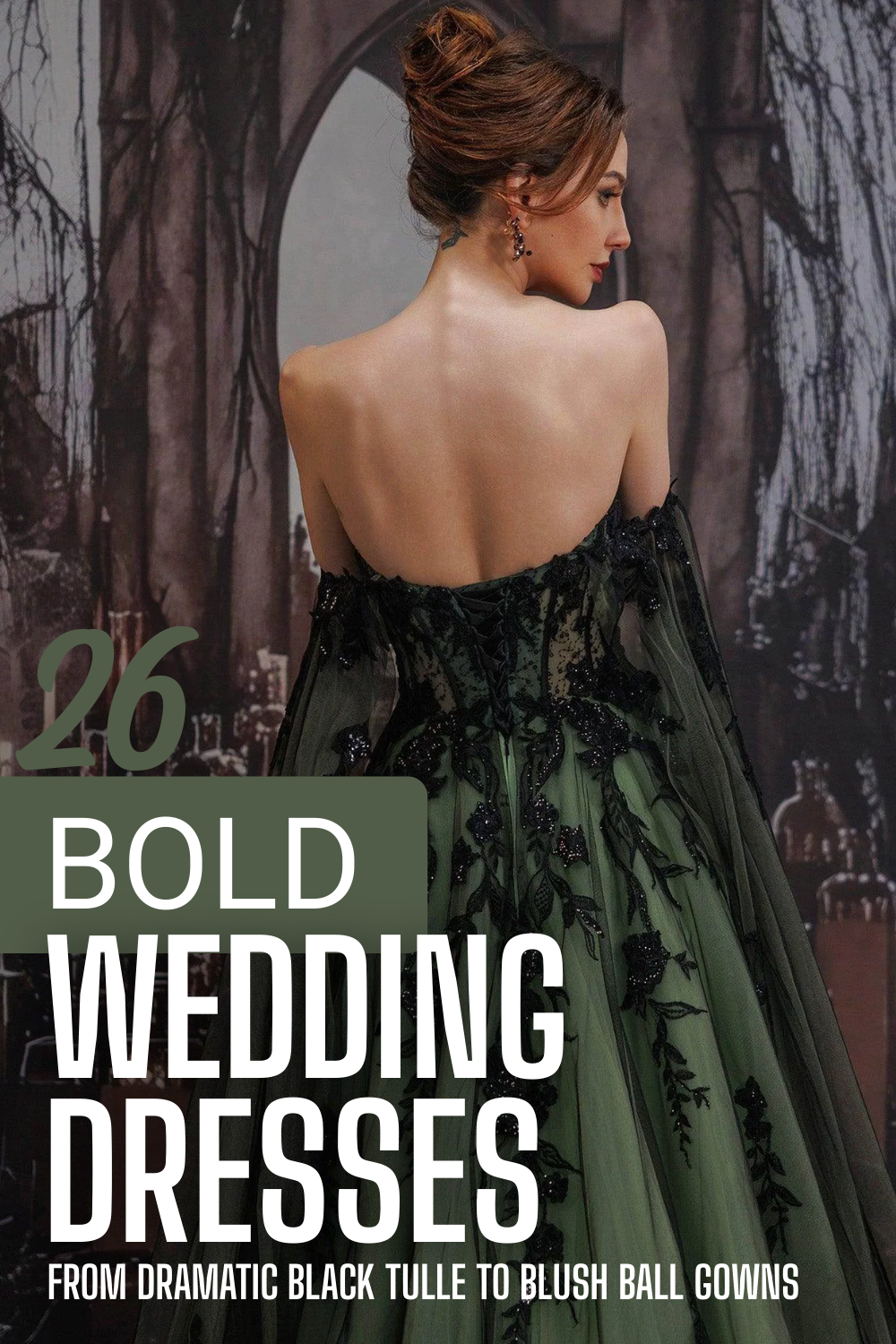 A woman in a strapless black and green ball gown stands with her back to the camera in front of a gothic-style backdrop. Text reads: "26 Bold Wedding Dresses"—perfect inspiration for brides seeking unique wedding dresses.