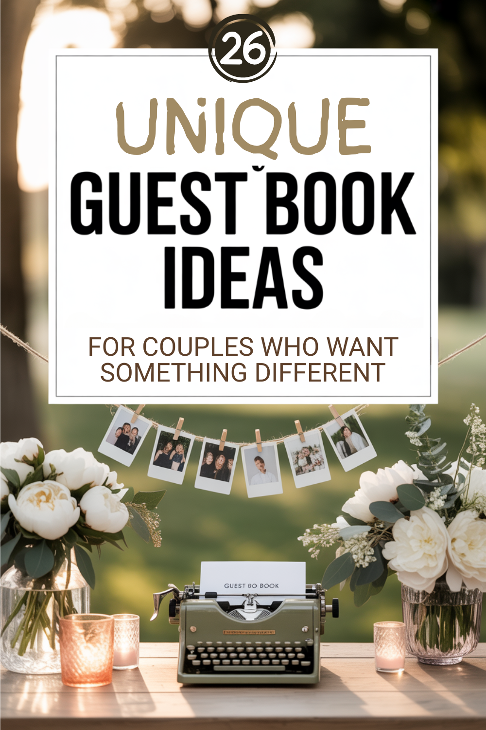 A wedding guest book table with a vintage typewriter, flowers, candles, and hanging photos; text reads "26 Unique Guest Book Ideas for Couples Who Want an Alternative or Non-Traditional Guest Book.