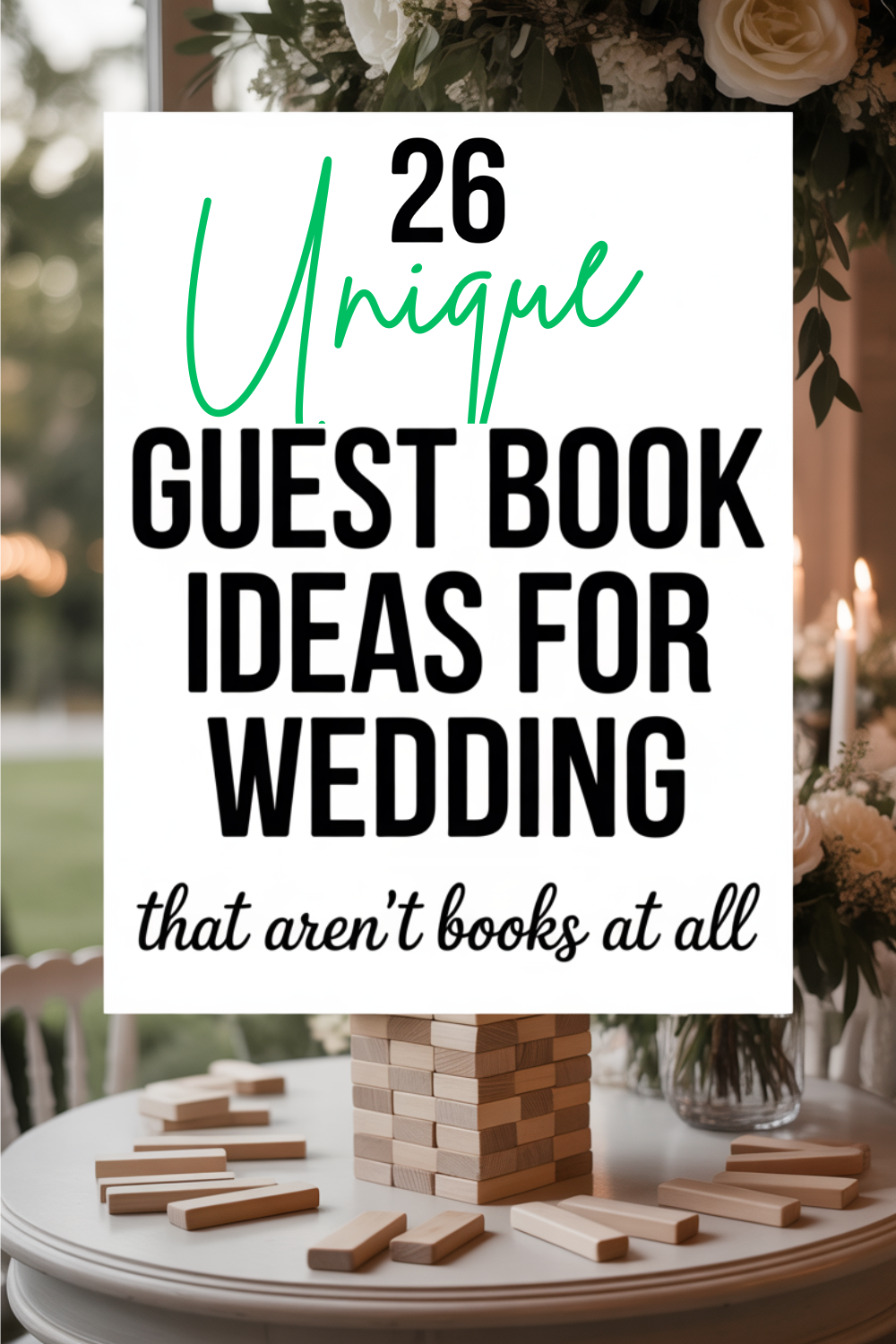 A sign reads "26 Unique Guest Book Ideas for Wedding That Aren't Books at All," displayed above a Jenga game set on a round table with flowers and candles, showcasing creative guest book alternatives.