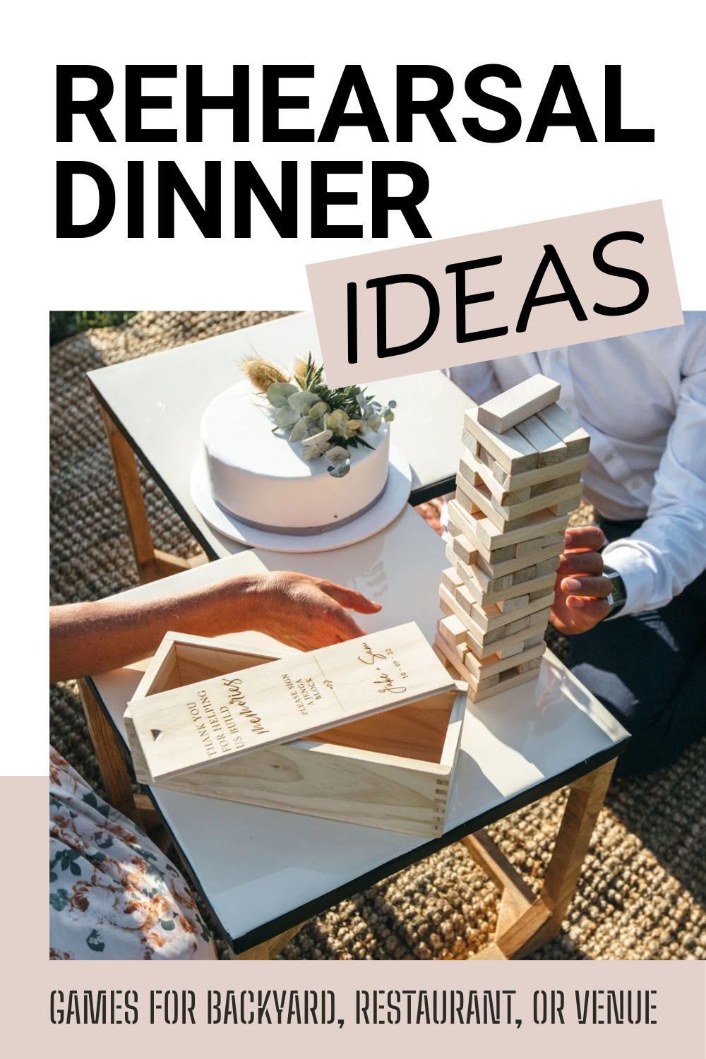 Two people sit at a glass table with cake, a wooden Jenga game, and a box—showcasing easy rehearsal dinner games. Text reads "REHEARSAL DINNER IDEAS" and "GAMES FOR BACKYARD, RESTAURANT, OR VENUE".