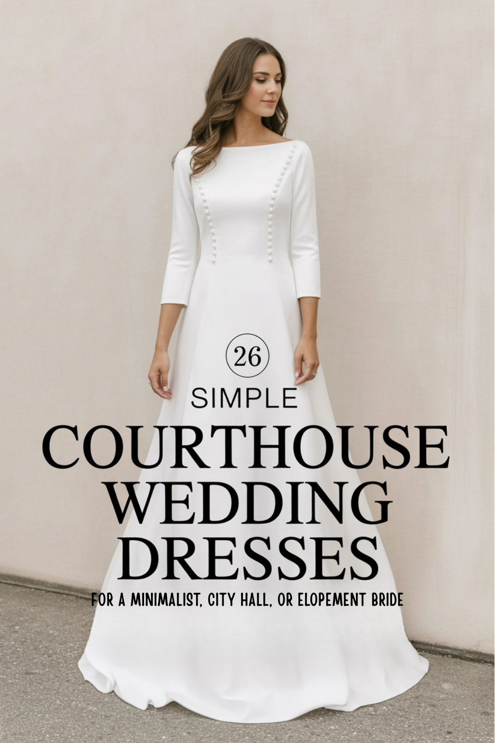 A woman in a long-sleeved, white wedding dress stands against a plain light-colored wall. Text reads: "26 Simple Courthouse and Outdoor Bridal Gowns for a Minimalist, City Hall, or Elopement Bride.